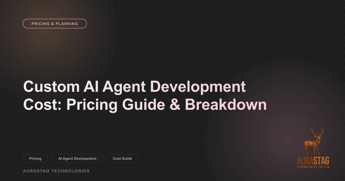 Custom AI Agent Development Cost: Pricing Guide & Breakdown